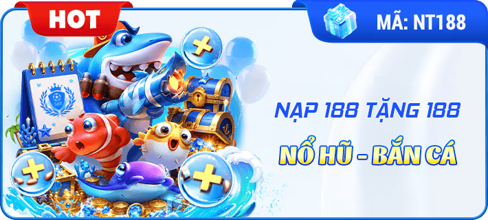 NẠP 188TẶNG 188 NỔ HŨ BẮN CÁ